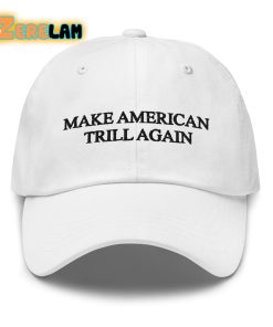 Donald Trump Make American Trill Again Hat