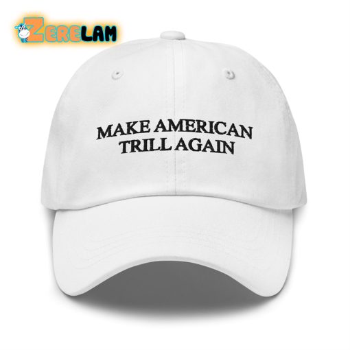 Donald Trump Make American Trill Again Hat