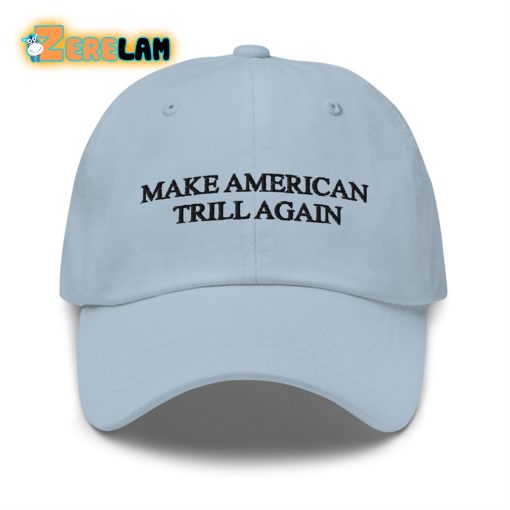 Donald Trump Make American Trill Again Hat