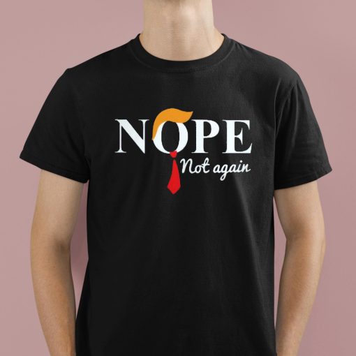 Donald Trump Nope Not Again Shirt