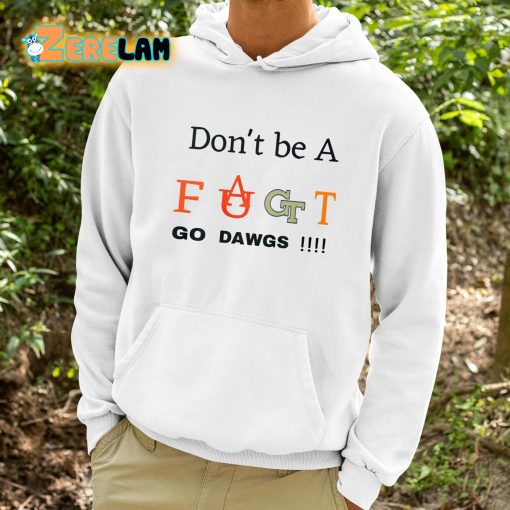 Don’t Be A Fact Go Dawgs Shirt