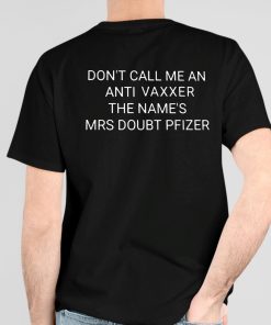 Dont Call Me An Anti Vaxxer The Name's Mrs Doubt Pfizer Shirt