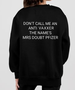 Dont Call Me An Anti Vaxxer The Names Mrs Doubt Pfizer Shirt 7 1