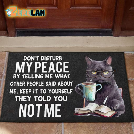 Don’t Disturb My Peace By Telling Me What Other People Said About Me Cat Doormat