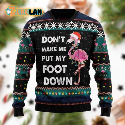 Dont Make Me Put My Foot Down Flamingo Funny Ugly Sweater