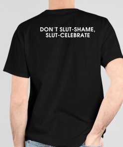 Don't Slut-Shame Slut-Celebrate Shirt 5 1