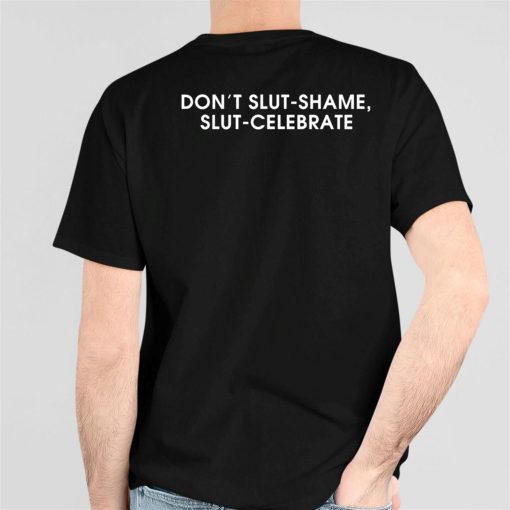 Don’t Slut-Shame Slut-Celebrate Shirt