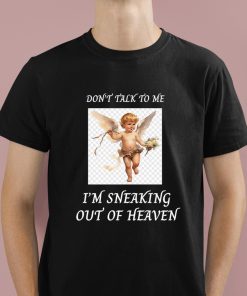 Don't Talk To Me Im Sneaking Out Of Heaven Shirt 1 1