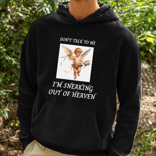 Don’t Talk To Me Im Sneaking Out Of Heaven Shirt