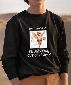Dont Talk To Me Im Sneaking Out Of Heaven Shirt 3 1