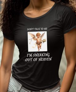 Dont Talk To Me Im Sneaking Out Of Heaven Shirt 4 1