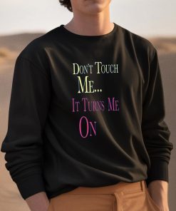 Dont Touch Me It Turns Me On Shirt 3 1