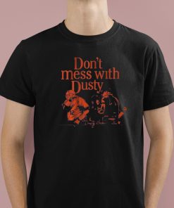 Dusty Baker Don't Mess With Dusty Shirt 1 1