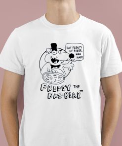 Eat Plenty Of Fiber Har Har Freddy The Faz-Bear Shirt