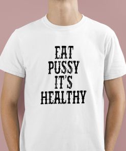 Eat Pussy It’s Healthy Shirt