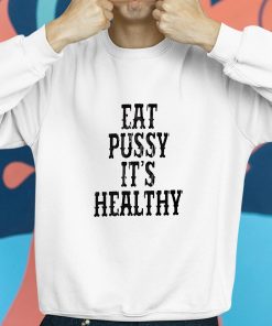 Eat Pussy Its Healthy Shirt 8 1