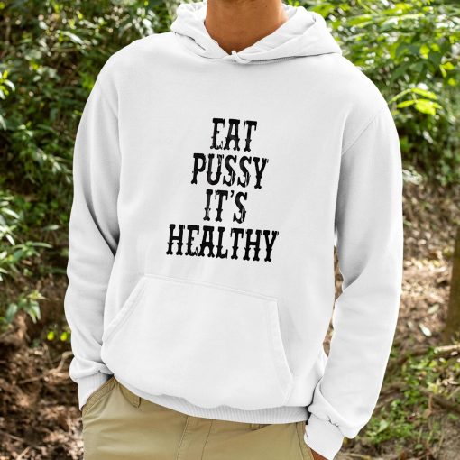 Eat Pussy It’s Healthy Shirt