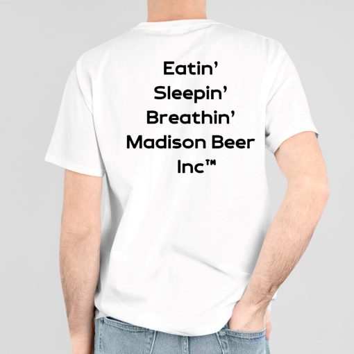 Eatin Sleepin Breathin Madison Beer Inc Shirt
