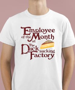 Employee Of The Month At The Dick Sucking Factory Shirt