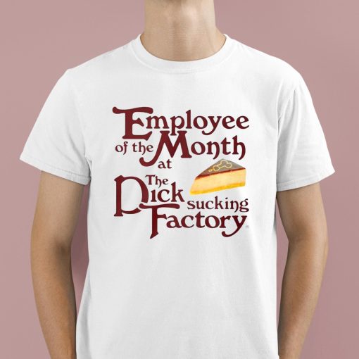 Employee Of The Month At The Dick Sucking Factory Shirt