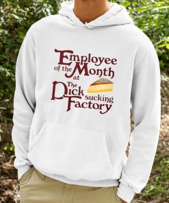 Employee Of The Month At The Dick Sucking Factory Shirt 9 1