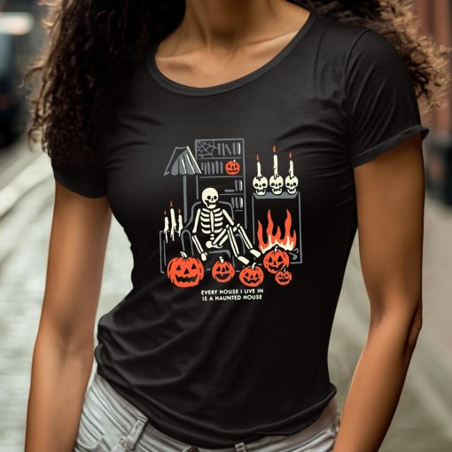 Every House I Live In Is A Haunted House Halloween Shirt