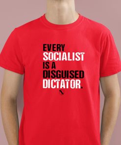 Every Socialist Is A Disguised Dictator Shirt 2 1