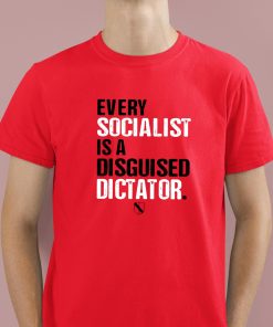 Every Socialist Is A Disguised Dictator Shirt