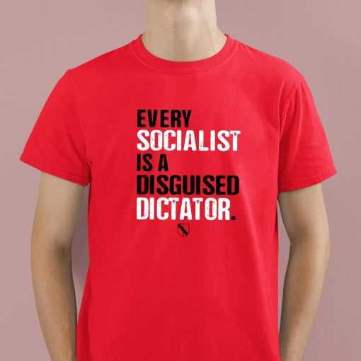 Every Socialist Is A Disguised Dictator Shirt