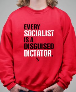 Every Socialist Is A Disguised Dictator Shirt 5 1