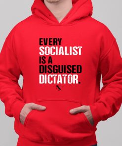 Every Socialist Is A Disguised Dictator Shirt 6 1