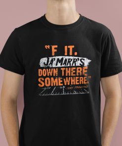 F It Ja'Marr's Down There Somewhere Shirt 1 1