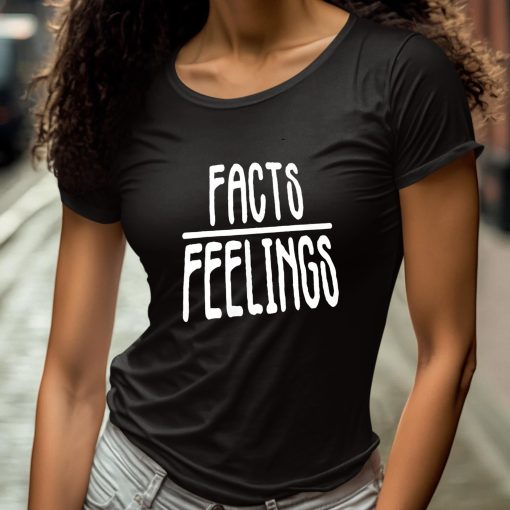 Facts Feelings Shirt
