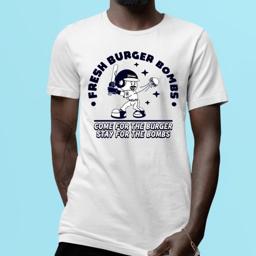 Fresh Burger Bombs Come For The Burger Stay For The Bombs Shirt