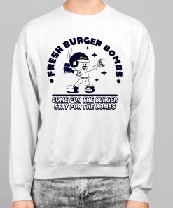 Fresh Burger Bombs Come For The Burger Stay For The Bombs Shirt 7 1