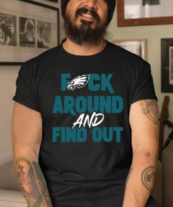 Fuck Philadelphia Eagles Around And Find Out Shirt 3 1