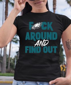 Fuck Philadelphia Eagles Around And Find Out Shirt 6 1