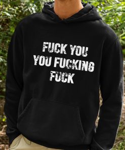 Fuck You You Fucking Fuck Shirt 2 1