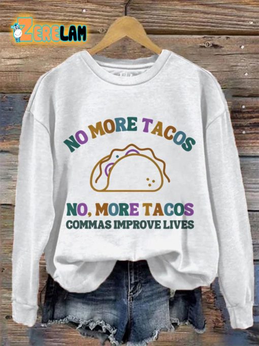 No More Tacos No more Tacos Commas Improve Live Sweatshirt