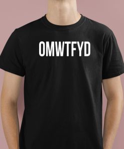 Funny Slogan OMWTFYD Shirt 1 1