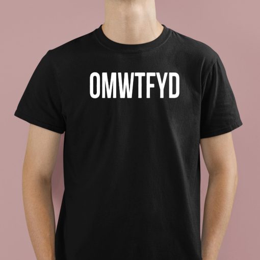 Funny Slogan OMWTFYD Shirt