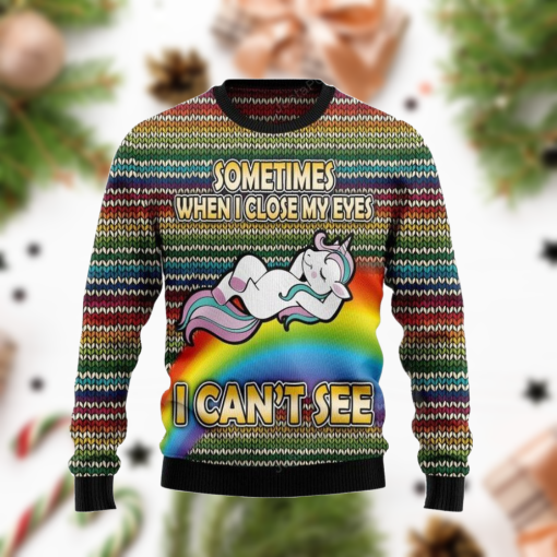 Funny Unicorn Sometimes When I Close My Eyes I Can Not See Ugly Sweater