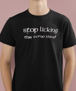 Gale Dekarios Stop Licking The Damn Thing Shirt 1 1