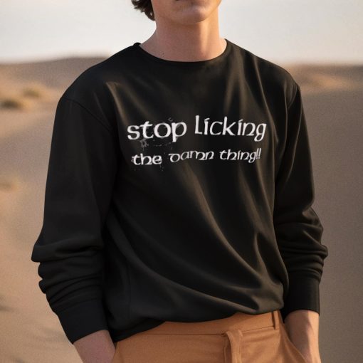 Gale Dekarios Stop Licking The Damn Thing Shirt