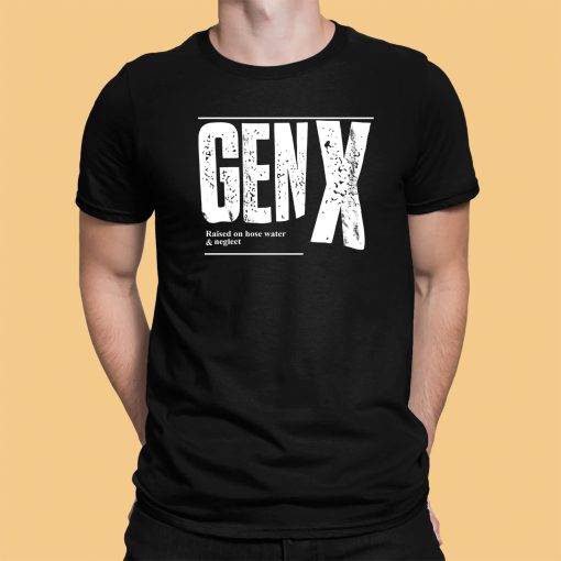 Genx Raised On Hose Water Neglect Shirt