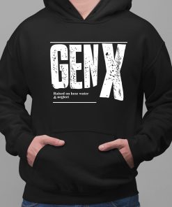 Genx Raised On Hose Water Neglect Shirt 2 1