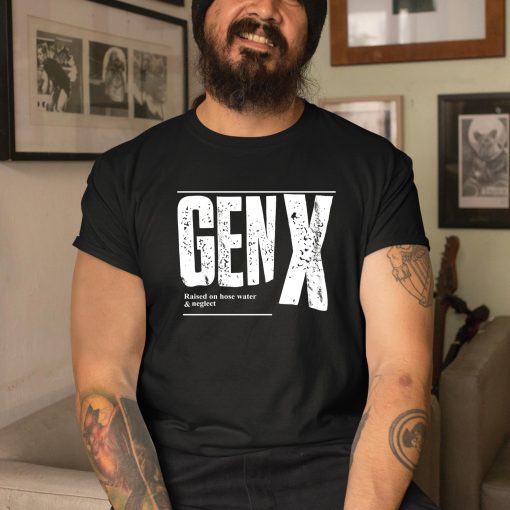 Genx Raised On Hose Water Neglect Shirt