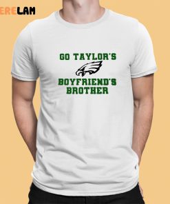 Go Taylors Boyfriends Brother Shirt 1 1