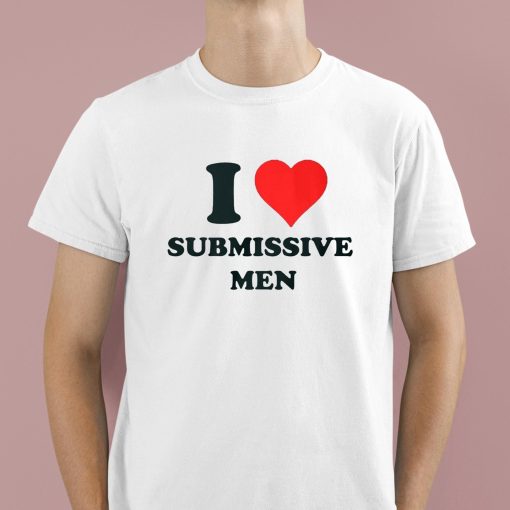 Goddess Bella I Love Submissive Men Shirt