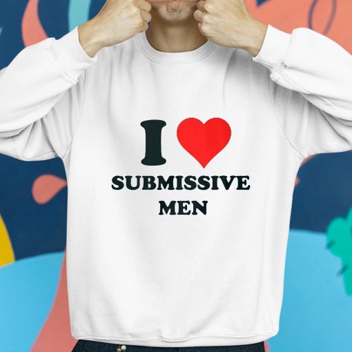 Goddess Bella I Love Submissive Men Shirt